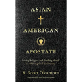 Asian American Apostate: Losing Religion and Finding Myself at an Evangelical University