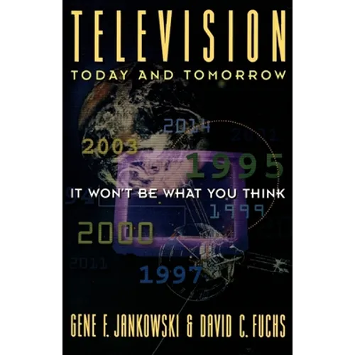 Television Today and Tomorrow: It Won't Be What You Think