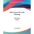 Select Cases On Code Pleading: With Notes (1895)