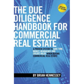 The Due Diligence Handbook For Commercial Real Estate: A Proven System To Save Time, Money, Headaches And Create Value When Buying Commercial Real Est