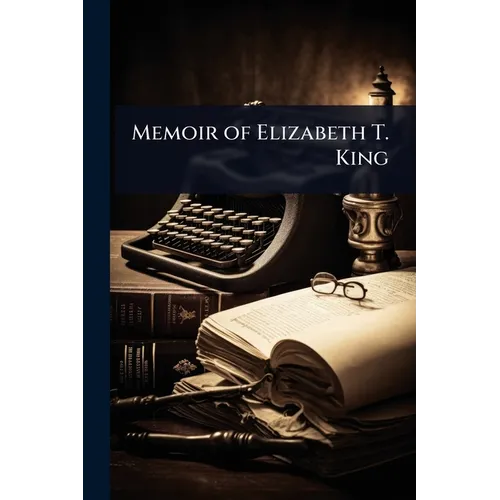 Memoir of Elizabeth T. King