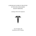 A Physician's Guide to the Study of the Non-Linear Mind - Kelee(R) Medicine: Learning to Heal with Compassion