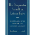 The Progressive Assault on Laissez Faire: Robert Hale and the First Law and Economics Movement