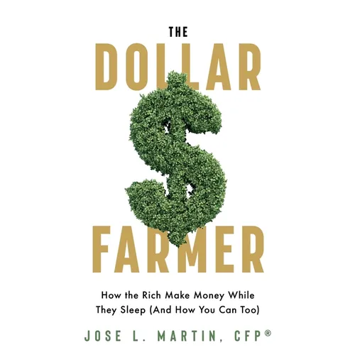 The Dollar Farmer: "How the Rich Make Money While They Sleep (And How You Can Too)"