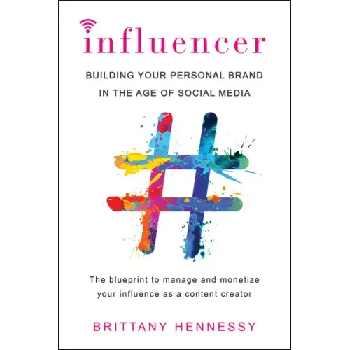 Influencer: Building Your Personal Brand in the Age of Social Media