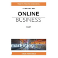Online business: The ultimate guide for starting an online business fast