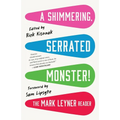 A Shimmering, Serrated Monster!: The Mark Leyner Reader