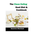 The Clean Eating Gout Diet & Cookbook: Improve your Gout One Meal at a Time with Low-Purine Meals