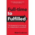Full-time to Fulfilled - The blueprint to success as an independent consultant