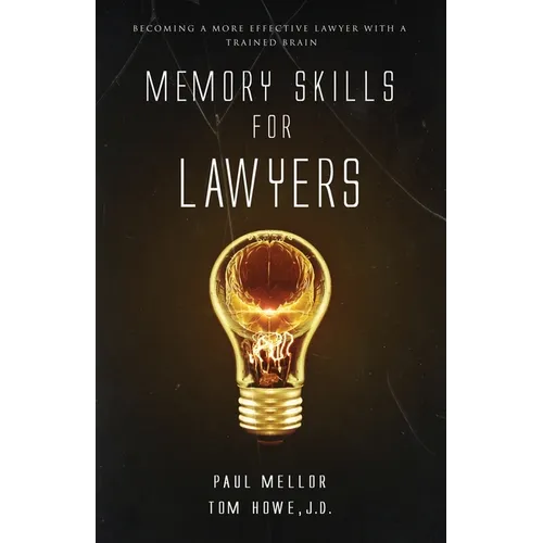 Memory Skills for Lawyers: Becoming a more effective lawyer with a trained brain