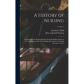A History of Nursing: The Evolution of Nursing Systems From the Earliest Times to the Foundations of the First English and American Training