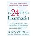 The 24-Hour Pharmacist: Advice, Options, and Amazing Cures from America's Most Trusted Pharmacist