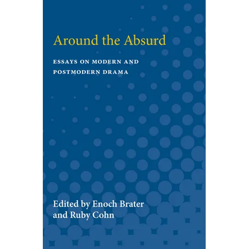 Around the Absurd: Essays on Modern and Postmodern Drama