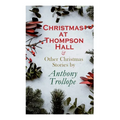 Christmas at Thompson Hall & Other Christmas Stories by Anthony Trollope: Christmas Specials Series