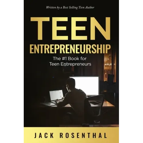 Teen Entrepreneurship: The #1 Book for Teenage Entrepreneurs