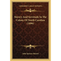 Slavery and Servitude in the Colony of North Carolina (1896)