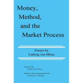 Money, Method, and the Market Process: Essays by Ludwig von Mises