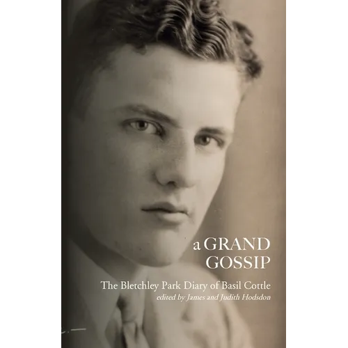 A Grand Gossip: the Bletchley Park Diary of Basil Cottle, 1943-45