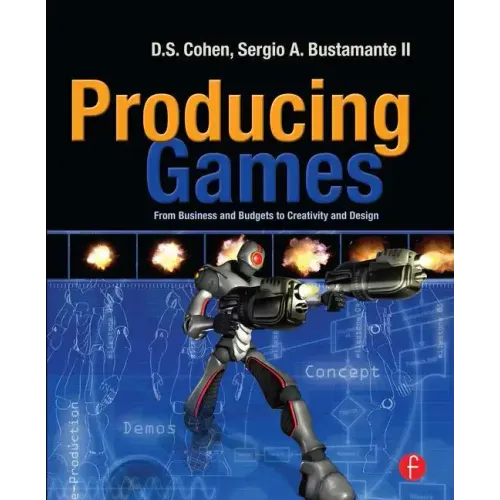Producing Games: From Business and Budgets to Creativity and Design