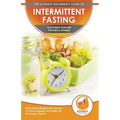 Intermittent Fasting: The Ultimate Beginner's Guide To Intermittent Fasting 16/8 Eating Plan Diet For Men & Women - Meal Timing Weight Loss
