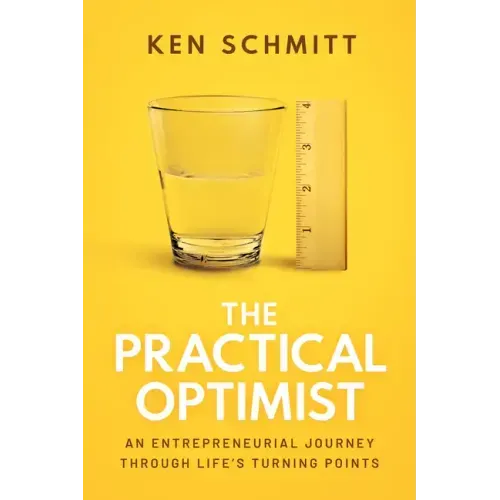 The Practical Optimist: An Entrepreneurial Journey Through Life's Turning Points