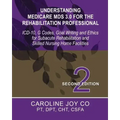 Understanding Medicare MDS 3.0 for the Rehabilitation Professional: ICD-10, G Codes, Goal Writing and Ethics for Subacute Rehabilitation and Skilled N