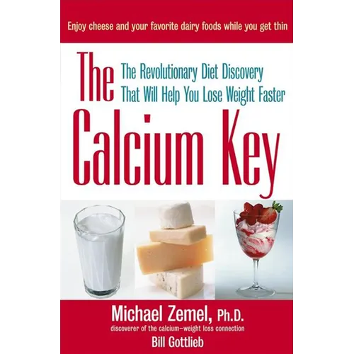 The Calcium Key: The Revolutionary Diet Discovery That Will Help You Lose Weight Faster