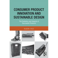 Consumer Product Innovation and Sustainable Design: The Evolution and Impacts of Successful Products