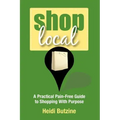 Shop Local: A Practical Pain-Free Guide to Shopping With Purpose