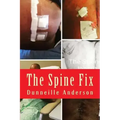The Spine Fix: Life lessons on overcoming spinal surgery and improving your quality of life