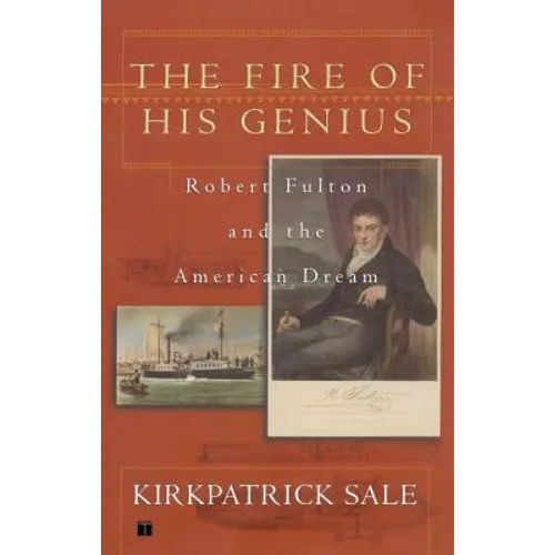 Fire of His Genius: Robert Fulton and the American Dream
