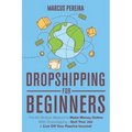 Dropshipping For Beginners: The No-Brainer Method to Make Money Online With Dropshipping - Quit Your Job & Live Off Your Passive Income!