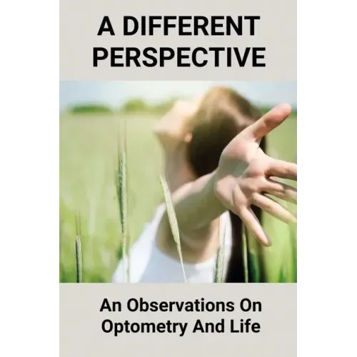 A Different Perspective: An Observations On Optometry And Life: Different Perspective Books