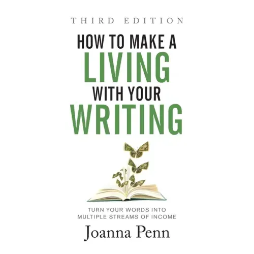 How to Make a Living with Your Writing Third Edition: Turn Your Words into Multiple Streams Of Income