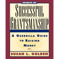 Secrets of Successful Grantsmanship: A Guerrilla Guide to Raising Money