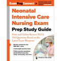 Neonatal Intensive Care Nursing Exam Prep Study Guide: Print and Online Review, Plus 350 Questions Based on the Latest Exam Blueprint