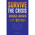 Survive the crisis!: 2022-2023 Investing: Profitable, Inflation-proof strategies for beginners to Invest in, and Trade with Cryptocurrencie