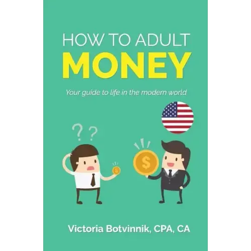 How to Adult: Money (U.S.A): Your Guide to Life in the Modern World