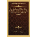 Service Book Of The Holy Orthodox-Catholic Apostolic, Greco-Russian, Church (1906)
