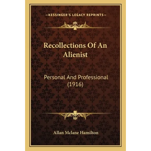 Recollections Of An Alienist: Personal And Professional (1916)