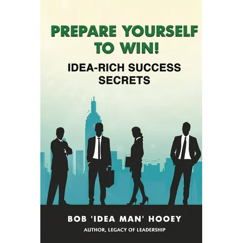 Prepare Yourself to Win! Idea-Rich Success Secrets
