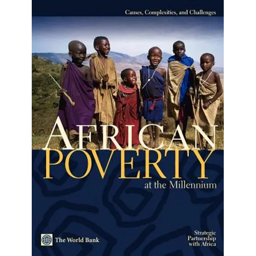African Poverty at the Millennium: Causes, Complexities, and Challenges