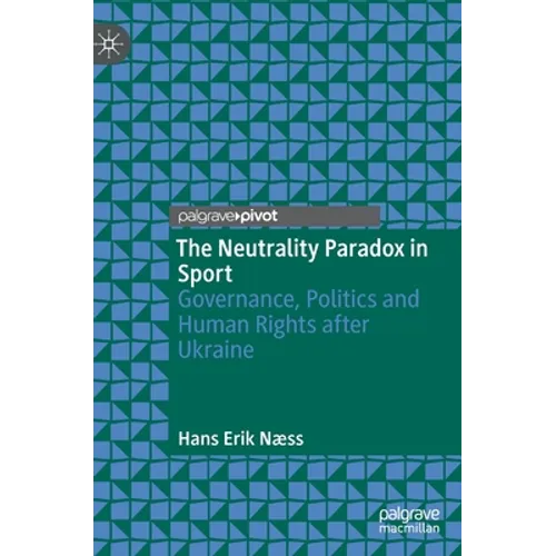 The Neutrality Paradox in Sport: Governance, Politics and Human Rights After Ukraine