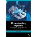 Understanding Payments: A Whistle-Stop Tour into What You Thought You Knew
