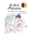 The Gift of Mistakes: Unwrapping courage, one mistake at a time