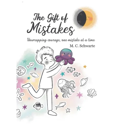 The Gift of Mistakes: Unwrapping courage, one mistake at a time
