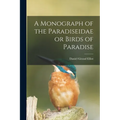 A Monograph of the Paradiseidae or Birds of Paradise