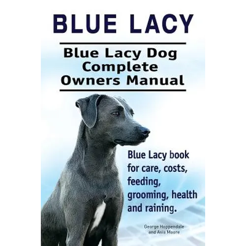 Blue Lacy. Blue Lacy Dog Complete Owners Manual. Blue Lacy book for care, costs, feeding, grooming, health and training.