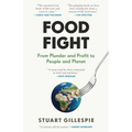 Food Fight: From Plunder and Profit to People and Planet