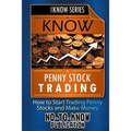 Know Penny Stock Trading: How to Start Trading Penny Stocks and Make Money